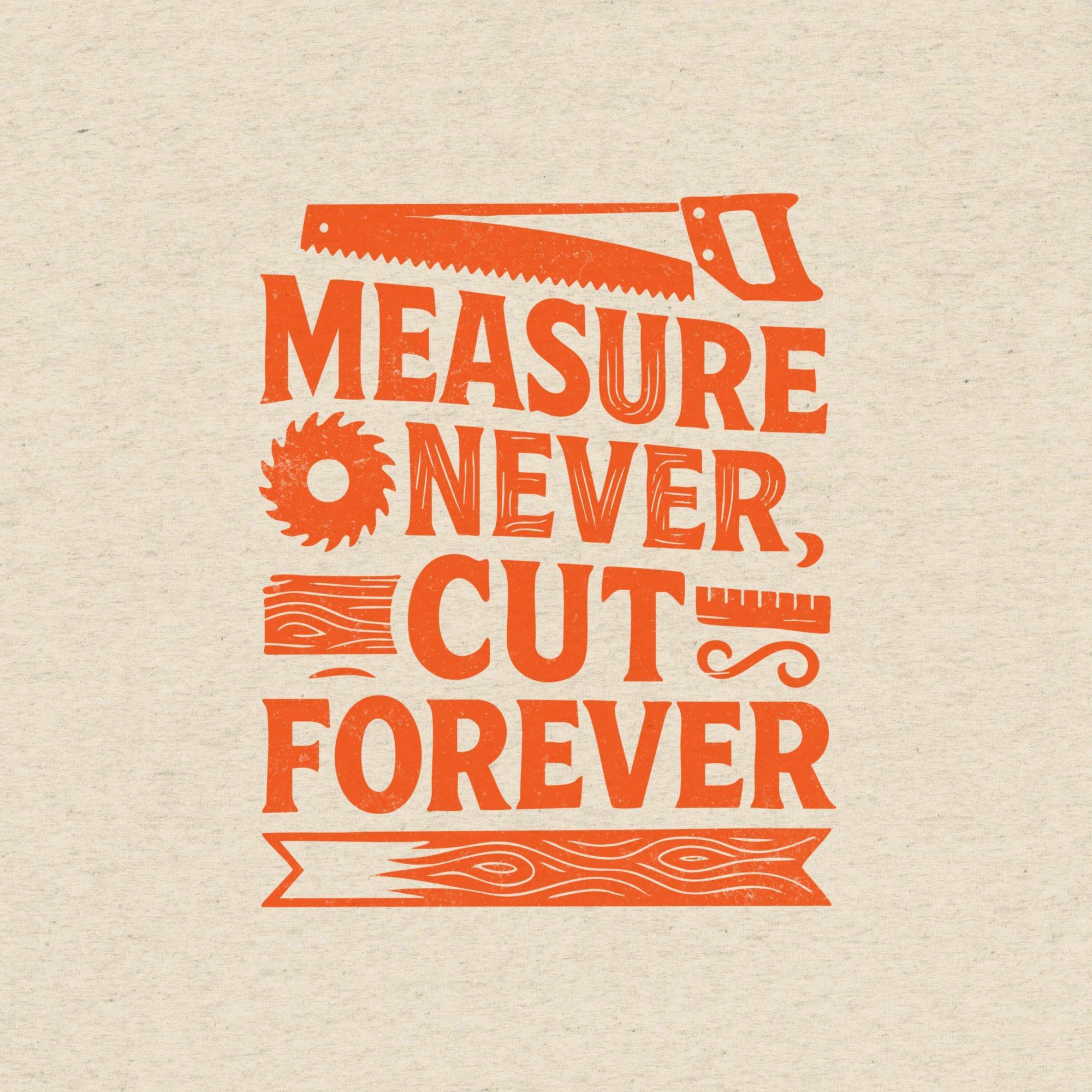 Measure Never Cut Forever T-Shirt- funny tshirt by Niche Goods