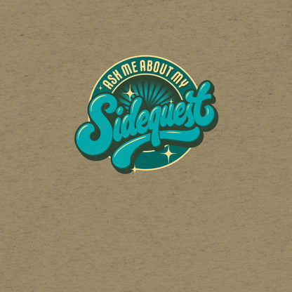 Ask Me About My Sidequest T-Shirt- funny tshirt by Niche Goods