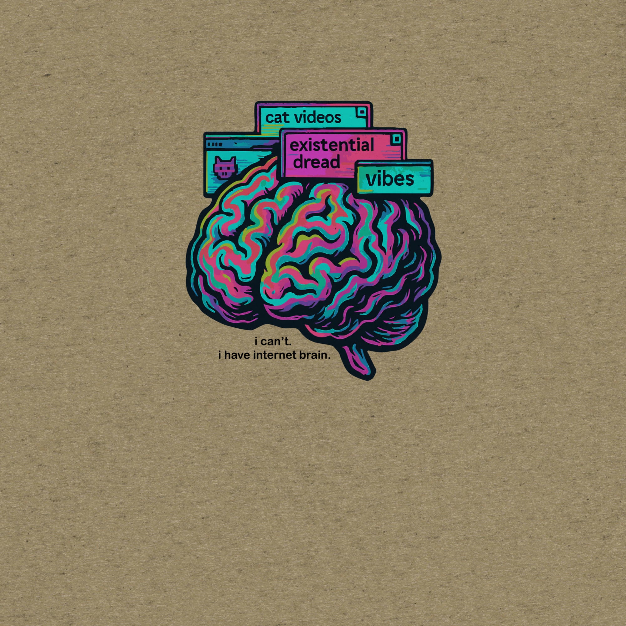 I Can't. I Have Internet Brain Tshirt- funny tshirt by Niche Goods