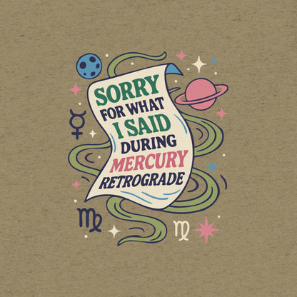 Sorry for What I Said During Mercury Retrograde T-Shirt- funny tshirt by Niche Goods