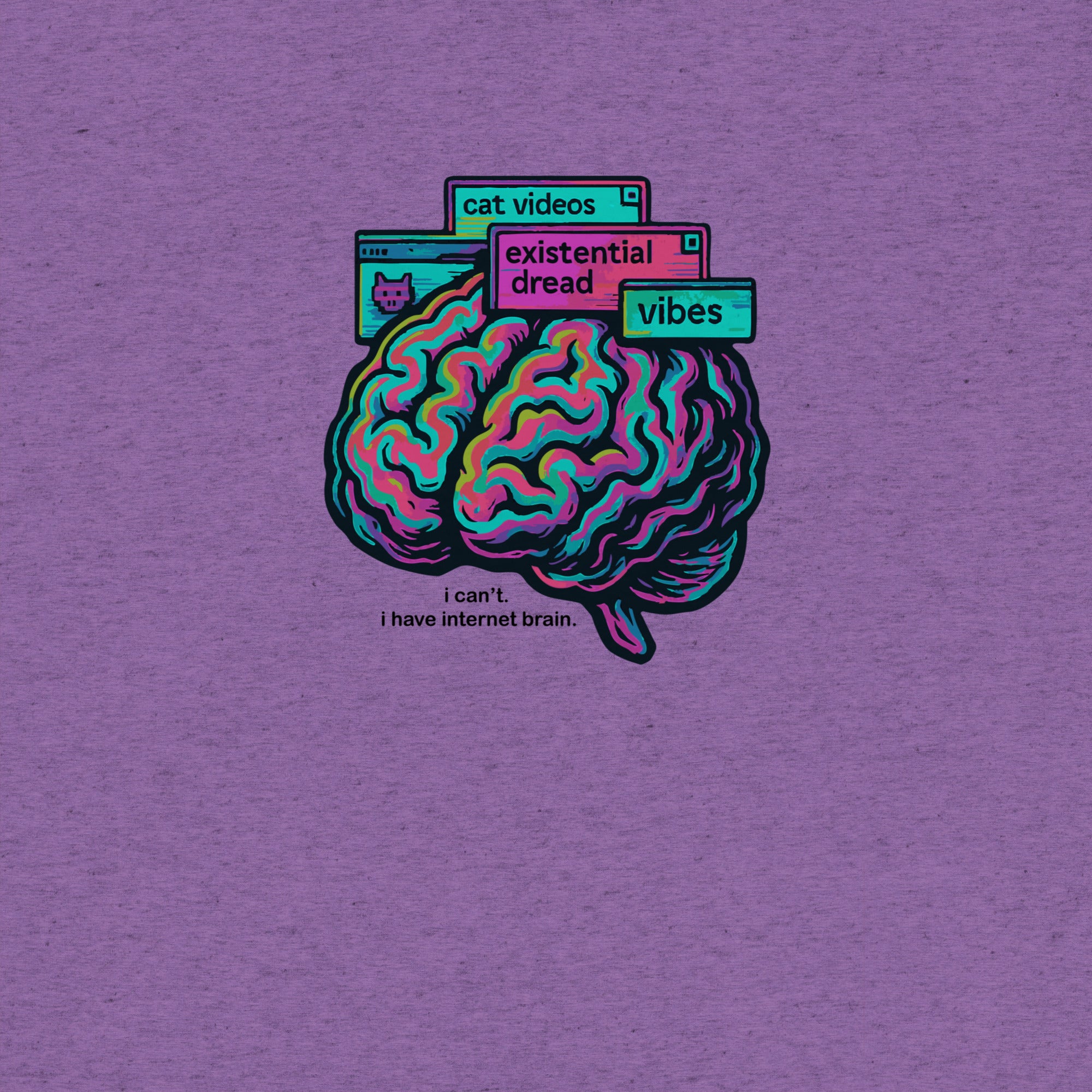 I Can't. I Have Internet Brain Tshirt- funny tshirt by Niche Goods