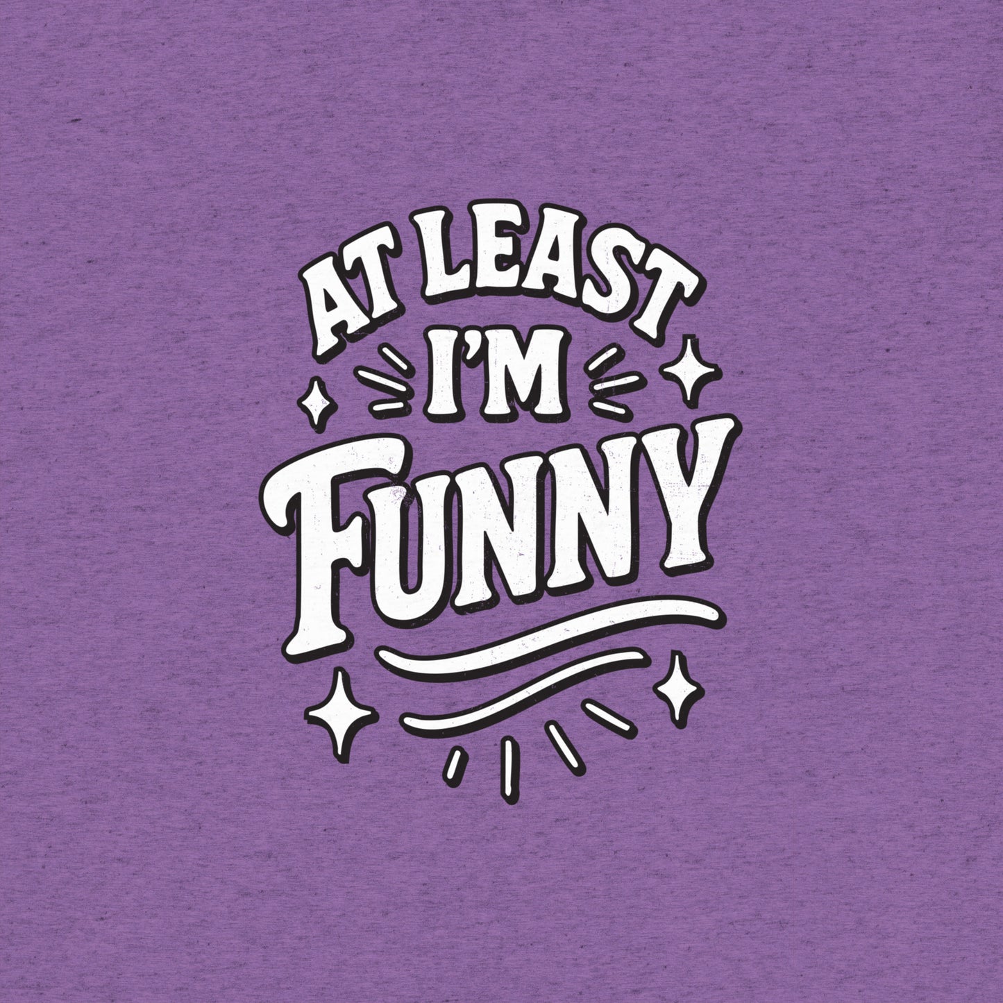 At Lest I'm Funny T-Shirt- funny tshirt by Niche Goods