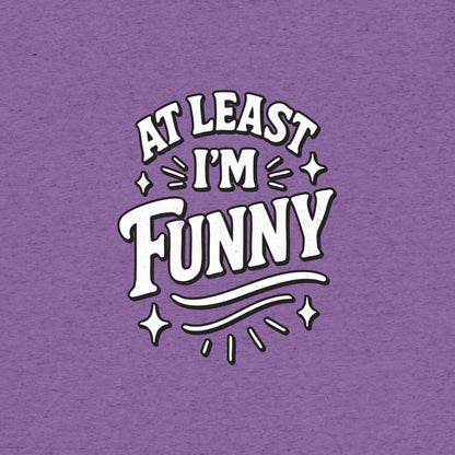 At Lest I'm Funny T-Shirt- funny tshirt by Niche Goods