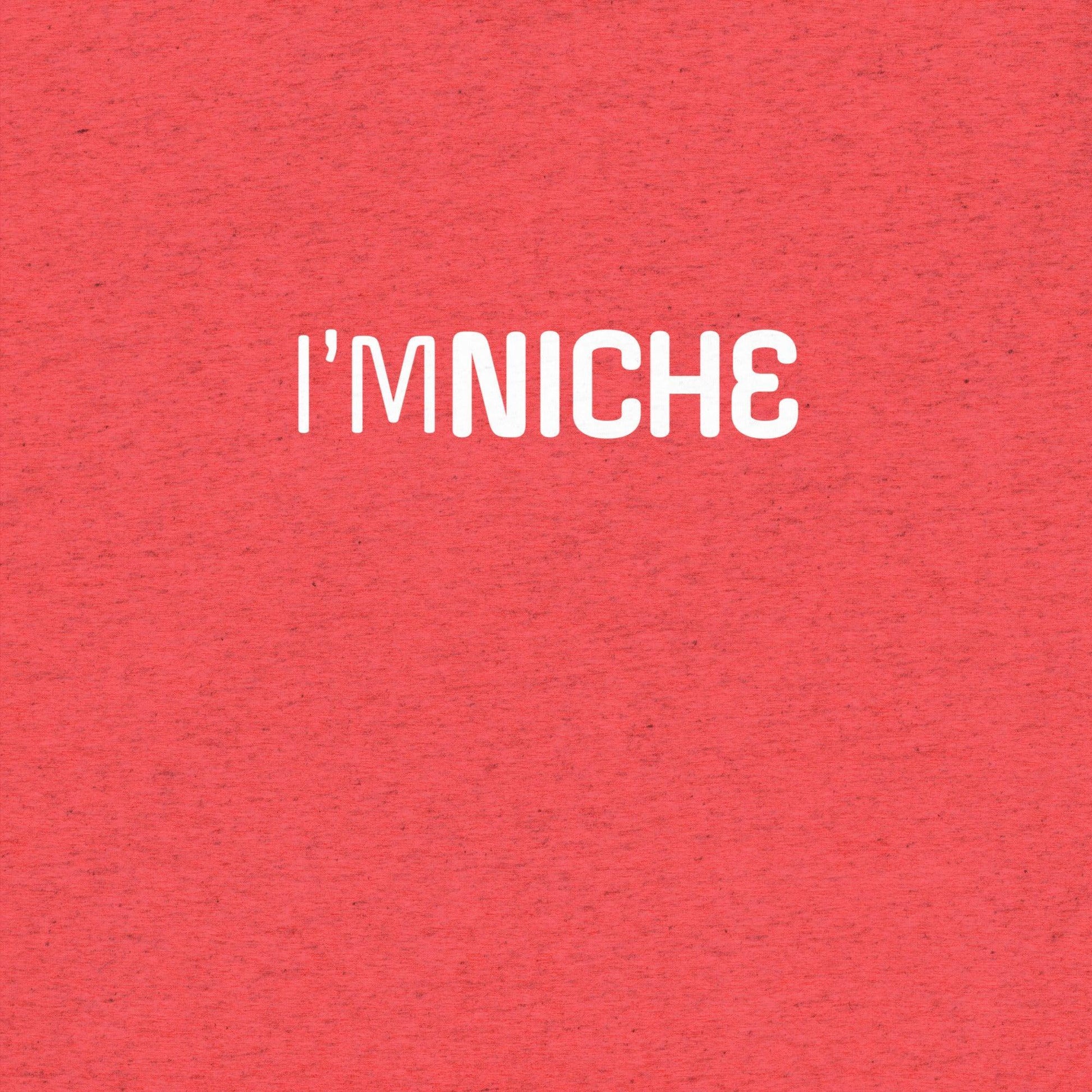 I'm NicheT-shirt- funny tshirt by Niche Goods