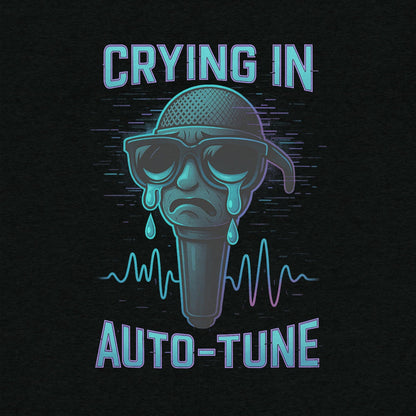 Crying in Auto Tune T-shirt- funny tshirt by Niche Goods