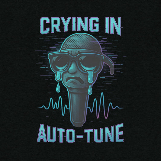 Crying in Auto Tune T-shirt- funny tshirt by Niche Goods