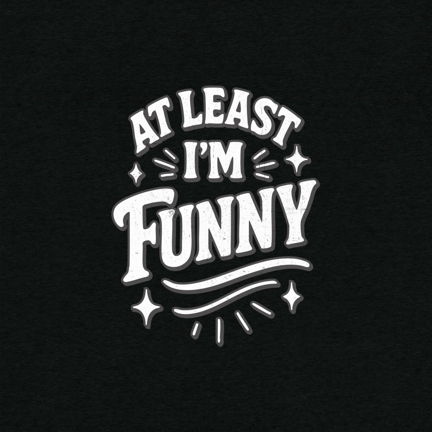 At Lest I'm Funny T-Shirt- funny tshirt by Niche Goods