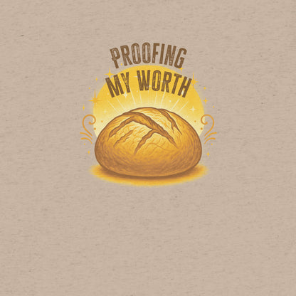 Proofing My Worth Sourdough T-shirt- funny tshirt by Niche Goods