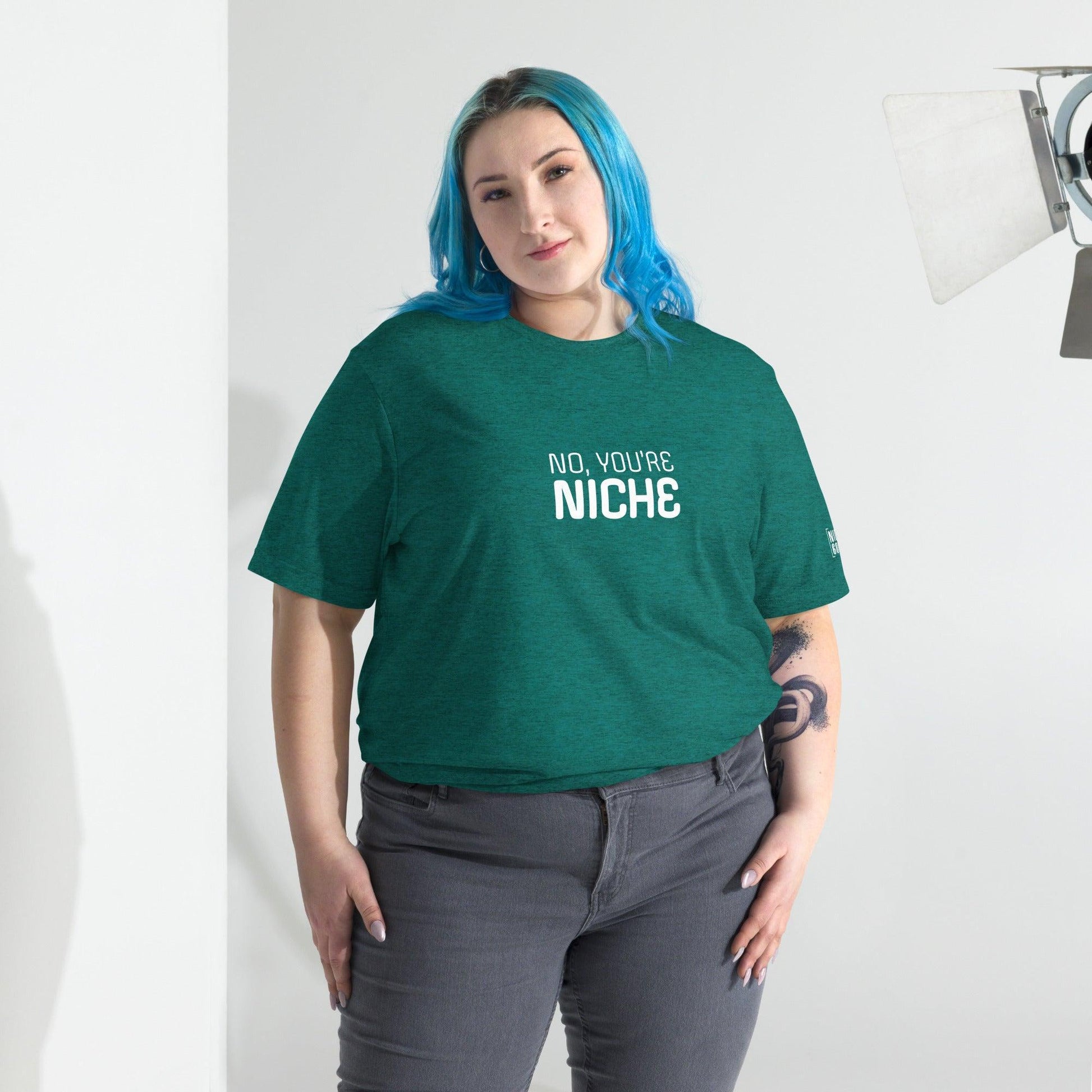 No, You're Niche T-shirt- funny tshirt by Niche Goods