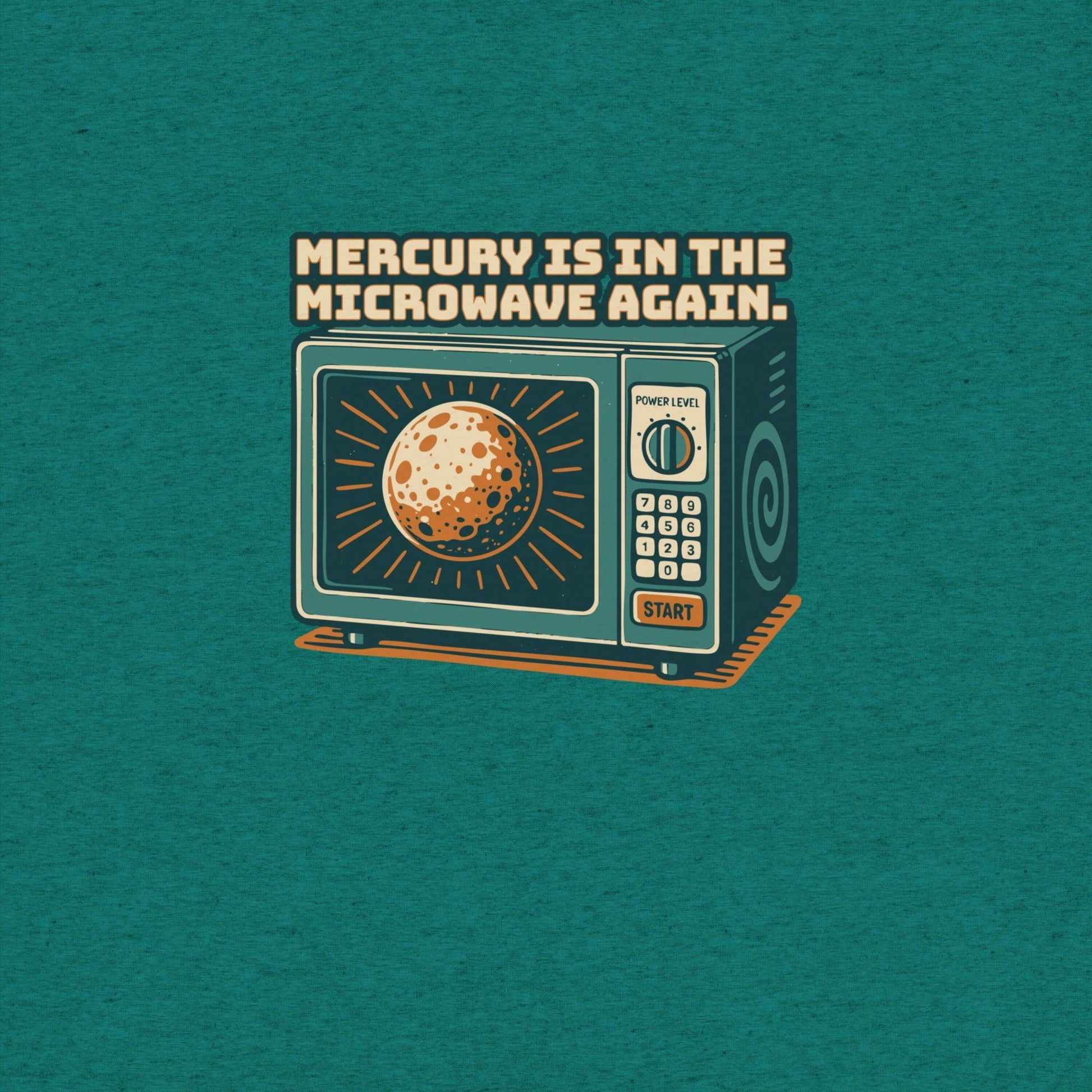 Mercury is in the Microwave Again T-Shirt- funny tshirt by Niche Goods