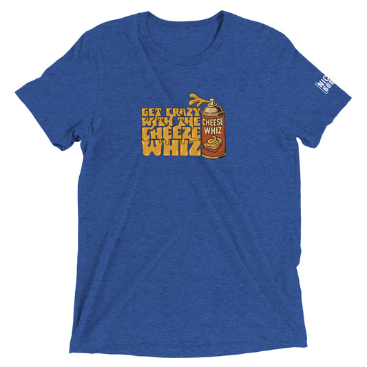 Get Crazy With The Cheese Whiz T-shirt- funny tshirt by Niche Goods