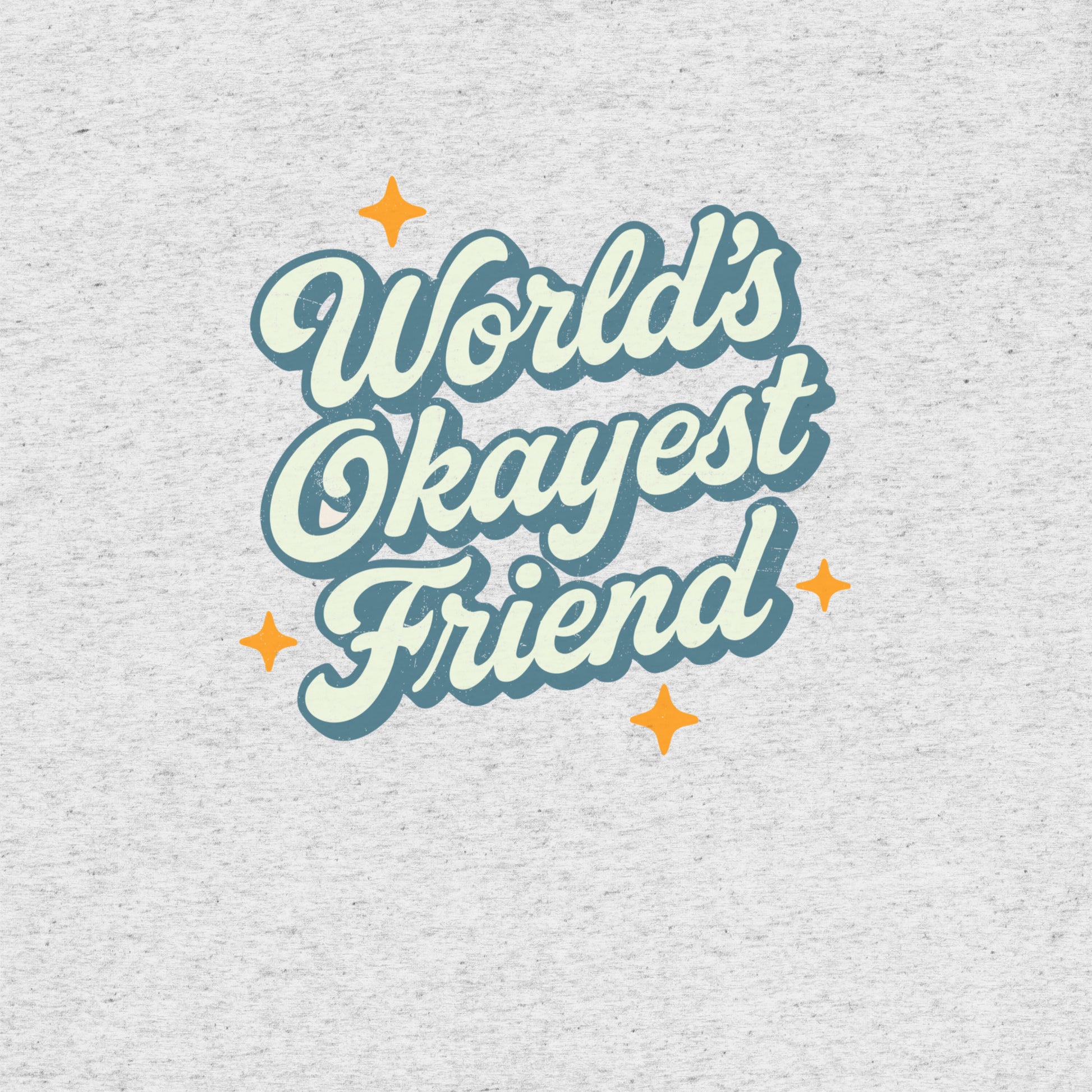 World's Okayest Friend T-Shirt- funny tshirt by Niche Goods